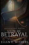Show Me Betrayal - Ellen E. Withers - 9781649172914