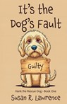 It's the Dog's Fault - Susan R. Lawrence - 9781649174543