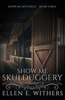 Show Me Skulduggery - Ellen E. Withers - 9781649174666