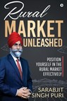 Rural Market Unleashed: Position Yourself in the Rural Market Effectively - Sarabjit Singh Puri - 9781649195692