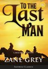 To the Last Man (Annotated, Large Print) - Zane Grey - 9781649221438