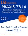 PRAXIS 7814 Elementary Education Content Knowledge for Teaching Science - Lq Publications - 9781649263544