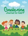 Gardening Journal For Kids - LARSON,  Patricia - 9781649300065