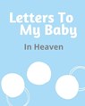 Letters To My Baby In Heaven - LARSON,  Patricia - 9781649300133