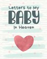 Letters To My Baby In Heaven - Patricia Larson - 9781649300188