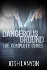 Dangerous Ground The Complete Series - Josh Lanyon - 9781649310088