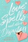 Love Spells and Other Disasters - Angie Barrett - 9781649371256
