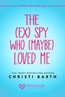 The (ex) Spy Who (maybe) Loved Me - Christi Barth - 9781649373915