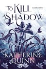 To Kill a Shadow - Katherine Quinn - 9781649374370