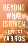 Beyond What is Given - Rebecca Yarros - 9781649375681