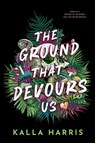 The Ground That Devours Us - Kalla Harris - 9781649378392