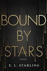 Bound by Stars - E. L. Starling - 9781649378408