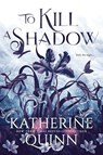 To Kill a Shadow - Katherine Quinn - 9781649378798
