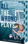 All The Wrong Plays - C.W. Farnsworth - 9781649379504