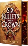 Six Bullets and a Crown - Alexis Calder - 9781649379962