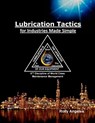 Lubrication Tactics for Industries Made Easy - Rolly Angeles - 9781649456144
