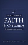 The Baptist Confession of Faith and Catechism for Dispensational Churches - Brandon James Crawford - 9781649603876