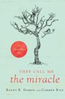 They Call Me The Miracle - Randy R Harris - 9781649603951