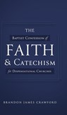 The Baptist Confession of Faith and Catechism for Dispensational Churches - Brandon James Crawford - 9781649604897