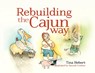 Rebuilding the Cajun Way - Tina Hebert - 9781649604903