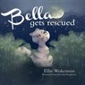 Bella Gets Rescued - Ellie Wakeman - 9781649604910