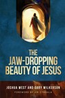 The Jaw-Dropping Beauty of Jesus - Joshua West ; Gary Wilkerson - 9781649606235