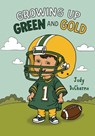 Growing Up Green and Gold - Judy Ducharme - 9781649608086