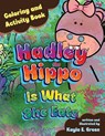 Hadley the Hippo Is What She Eats Coloring and Activity Book - Kayla E. Green - 9781649609083