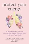 Protect Your Energy - Zabie Yamasaki ; Zahabiyah A. Yamasaki - 9781649633224