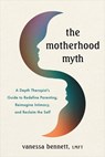 The Motherhood Myth - Vanessa Bennett - 9781649633415