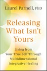 Releasing What Isn't Yours - Laurel Parnell - 9781649634429