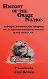 History of the Osage Nation: Its People, Resources, and Prospects, The Last Reservation to Open in the New State by Philip Dickerson, M.A. - Jeff Bowen - 9781649681775