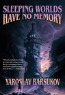 Barsukov, Y: Sleeping Worlds Have No Memory - Yaroslav Barsukov - 9781649731630