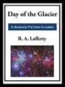 Day of the Glacier - R. A. Lafferty - 9781649740021