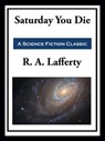 Saturday You Die - R. A. Lafferty - 9781649740083