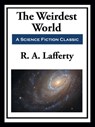 The Weirdest World - R. A. Lafferty - 9781649740182