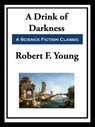 A Drink of Darkness - Robert F. Young - 9781649740212
