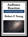 Audience Reaction - Robert F. Young - 9781649740236