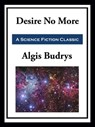 Desire No More - Algis Budrys - 9781649740311