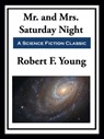 Mr. and Mrs. Saturday Night - Robert F. Young - 9781649740366