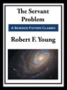 The Servant Problem - Robert F. Young - 9781649740694