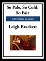 So Pale, So Cold, So Fair - Leigh Brackett - 9781649741004