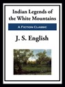 Indian Legends of the White Mountains - J. S. English - 9781649741301