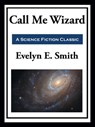Call Me Wizard - Evelyn E. Smith - 9781649741493