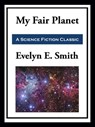 My Fair Planet - Evelyn E. Smith - 9781649741578