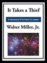 It Takes a Thief - Walter Miller Jr. - 9781649741899