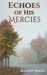 ECHOES OF HIS MERCIES - BACON,  RONNA M. - 9781649795809