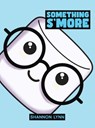 Something S'More - Shannon Lynn - 9781649798282