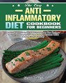 The Easy Anti-Inflammatory Diet Cookbook for Beginners - Sienna Oakley - 9781649847720