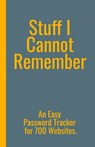 Stuff I Cannot Remember. An Easy Password Tracker for 700 Websites.: Discrete size (5.5x8.5 in). 50 pages for up to 700 user names and passwords. Whit - Protect Your Privacy Press - 9781652393658